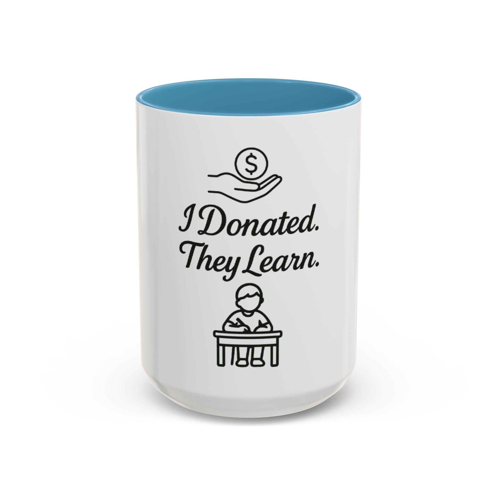 Inspirational Donor Coffee Mug - I Donated. They Learn. Fundraising Gift, Teacher Appreciation, Charity Support, Classroom Mug