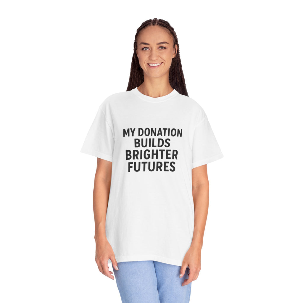 Garment-Dyed T-Shirt with Inspiring Message - Perfect for Fundraising Events, Giving Back, Volunteer Work, Casual Wear, Support Charities