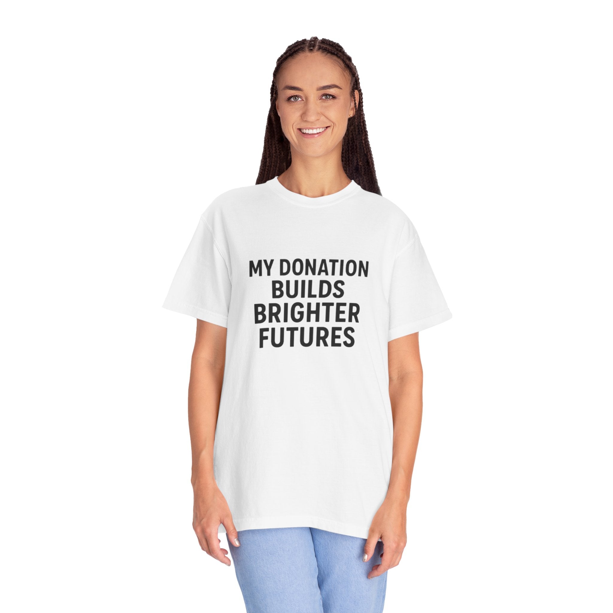 Garment-Dyed T-Shirt with Inspiring Message - Perfect for Fundraising Events, Giving Back, Volunteer Work, Casual Wear, Support Charities