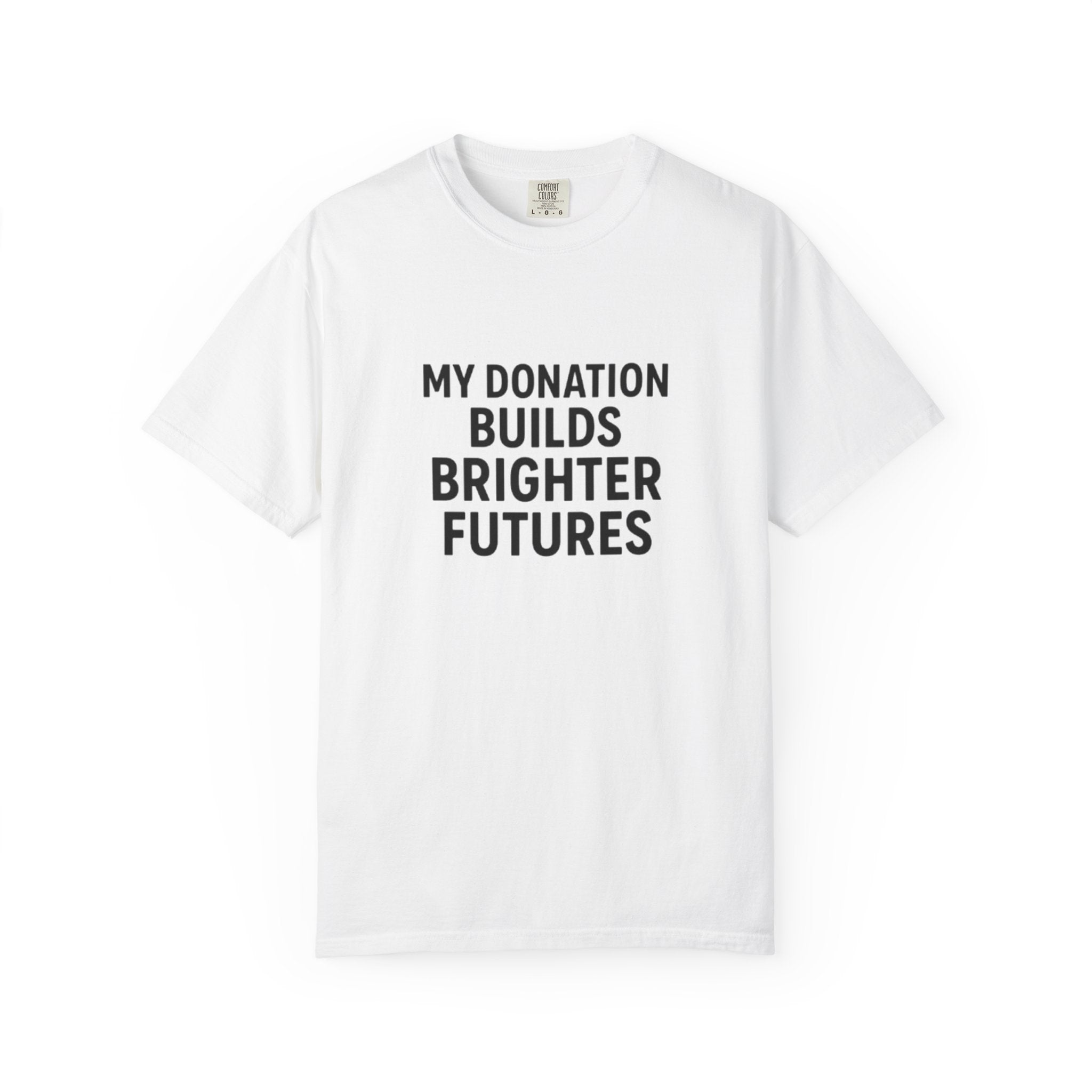 Garment-Dyed T-Shirt with Inspiring Message - Perfect for Fundraising Events, Giving Back, Volunteer Work, Casual Wear, Support Charities