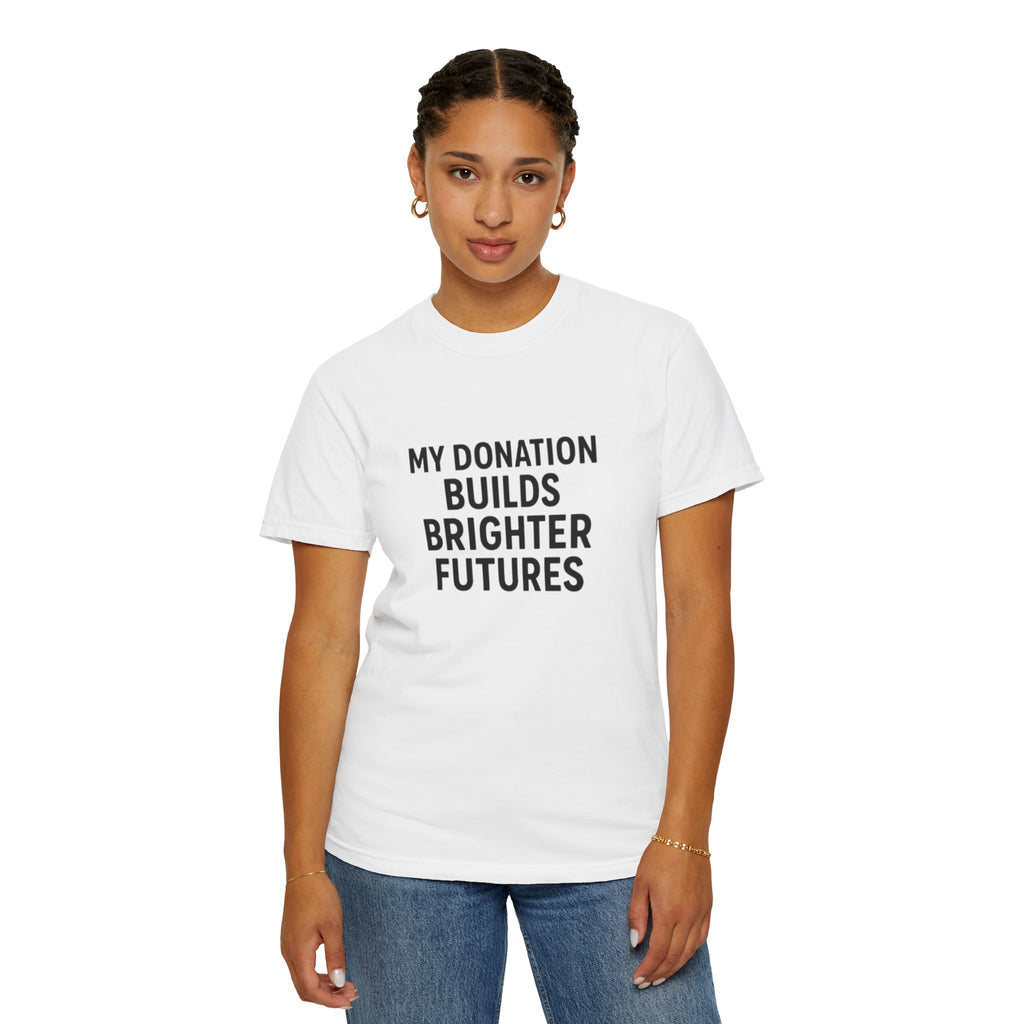Garment-Dyed T-Shirt with Inspiring Message - Perfect for Fundraising Events, Giving Back, Volunteer Work, Casual Wear, Support Charities