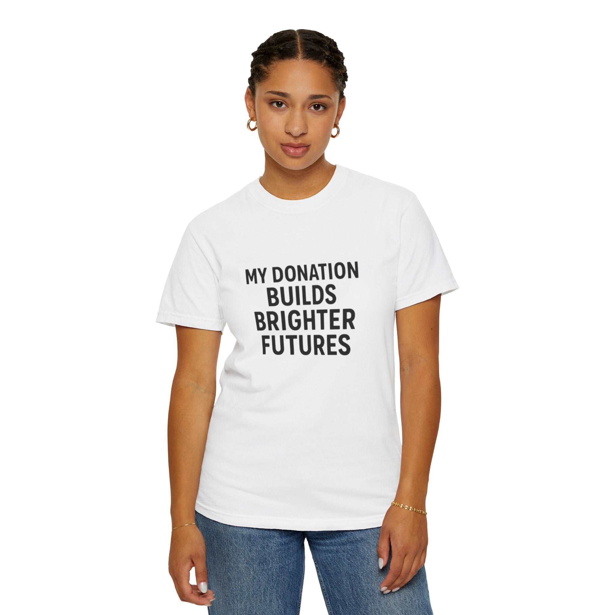 Garment-Dyed T-Shirt with Inspiring Message - Perfect for Fundraising Events, Giving Back, Volunteer Work, Casual Wear, Support Charities