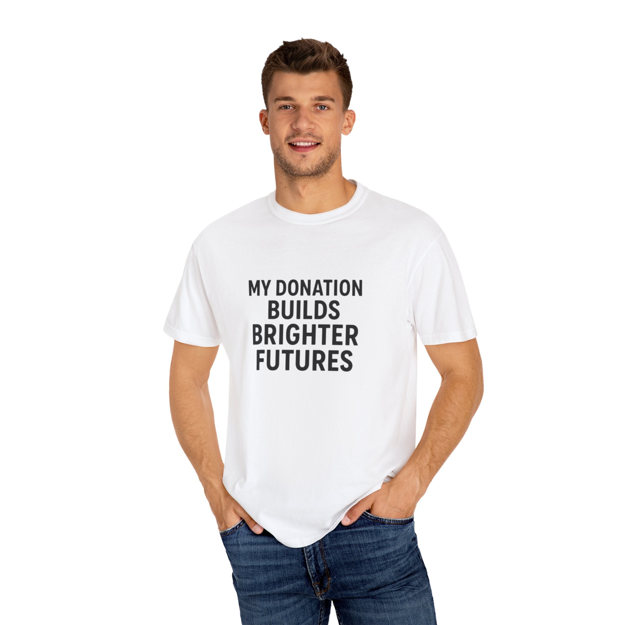 Garment-Dyed T-Shirt with Inspiring Message - Perfect for Fundraising Events, Giving Back, Volunteer Work, Casual Wear, Support Charities